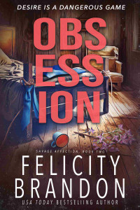 Felicity Brandon — Obsession: A Dark Romance Kidnap Thriller (Savage Affection Book 2)