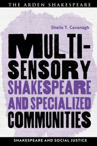 Sheila T. Cavanagh; — Multisensory Shakespeare and Specialized Communities