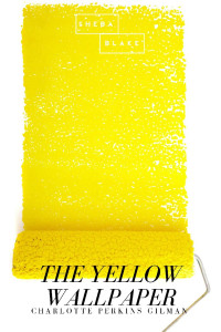 Charlotte Perkins Gilman — The Yellow Wallpaper