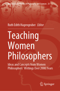 Ruth Edith Hagengruber — Teaching Women Philosophers: Ideas and Concepts from Women Philosophers Writings Over 2000 Years