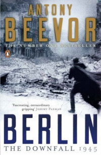 Antony Beevor — Berlin: The Downfall 1945