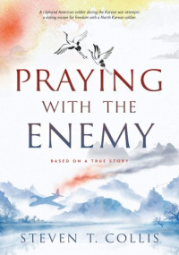 Steven T. Collis — Praying with the Enemy