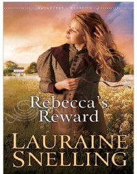 Lauraine Snelling — Rebecca's Reward (Daughters Of Blessing Book 4)