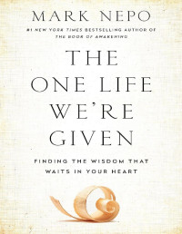 Mark Nepo — The One Life We’re Given