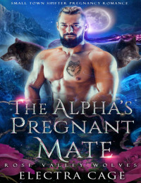 Electra Cage — The Alpha’s Pregnant Mate: Small Town Shifter Pregnancy Romance