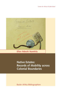 Ndeshi Namhila — Native Estates: Records of Mobility across Colonial Boundaries