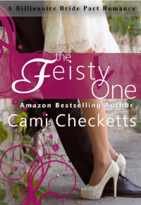 Cami Checketts & Jeanette Lewis [Checketts, Cami] — The Feisty One: A Billionaire Bride Pact Romance