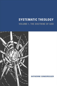 Sonderegger, Katherine; — Systematic Theology