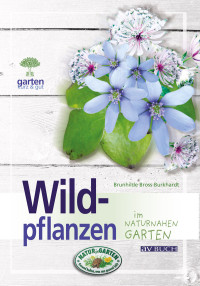 Burkhardt, Dr. Brunhilde Bross — Wildpflanzen im naturnahen Garten