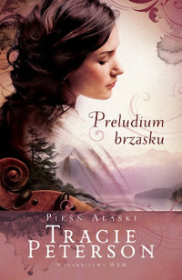 Tracie Peterson — Pieśń Alaski 01 Preludium brzasku