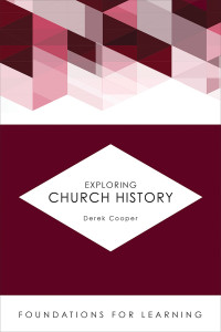 Cooper, Derek; — Exploring Church History