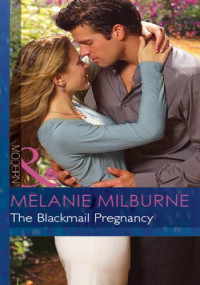 Melanie Milburne — The Blackmail Pregnancy (Mills & Boon Modern) (Bedded by Blackmail, Book 2)