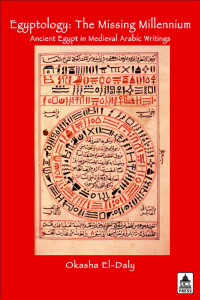 Okasha El Daly — Egyptology: The Missing Millennium. Ancient Egypt in Medieval Arabic Writings