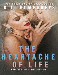 K.L. Humphreys — The Heartache Of Life (The Working Girls Book 6)