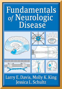 Larry E. Davis, M.D. & Molly K. King, M.D., Jessica L. Schultz, M.D. — Fundamentals of Neurologic Disease : An Introductory Text