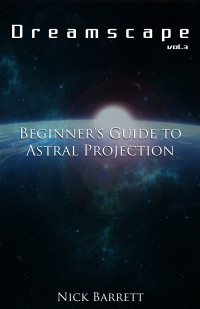 Barrett, Nick — Dreamscape: Beginner's Guide to Astral Projection (Vol.3)