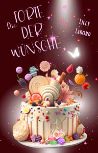 Lilly Labord — Die Torte der Wünsche