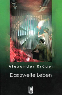 Kröger, Alexander — Das zweite Leben