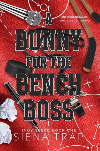 Siena Trap — A Bunny for the Bench Boss: A Hockey Romance (Indy Speed Hockey Book 1)