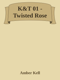 Amber Kell — K&T 01 - Twisted Rose