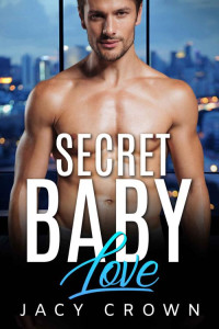 Jacy Crown — Secret Baby Love: Novela de amor multimillonario (Spanish Edition)