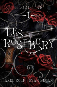 Evan Regan & Axel Rolf — BLOODLINE Livre 1: Les Rosebury (MxM Fantasy) (French Edition)