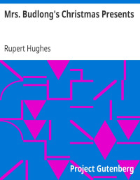 Rupert Hughes — Mrs. Budlong's Christmas Presents