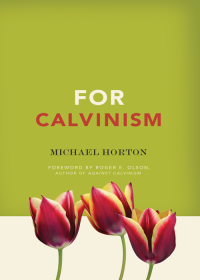 Michael Horton; — For Calvinism