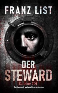 Franz List [List, Franz] — Der Steward, Kabine 701: Thriller nach wahren Begebenheiten (German Edition)