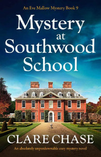 Clare Chase — Mystery at Southwood School (Eve Mallow Mystery 9)