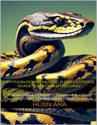 Husn Ara — "Python Powerhouse: A Developer's Guide to Efficient Coding": Python + Flask + Docker + TKinter +ML + Deep Learning + NLP + Deployement + Web Scrapping
