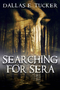 Dallas E Tucker — Searching for Sera