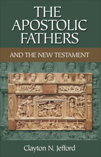 Jefford, Clayton N.; — The Apostolic Fathers and the New Testament