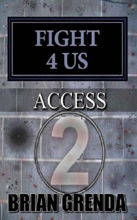 Grenda, Brian [Grenda, Brian] — Fight 4 Us (Book 11): Access