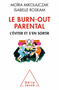 Moïra Mikolajczak & Isabelle Roskam — Le Burn-out parental : L'éviter et s'en sortir