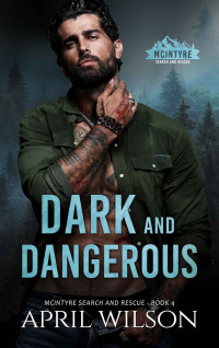April Wilson — Dark and Dangerous: A small town romantic suspense novel (McIntyre Search and Rescue Book 4)