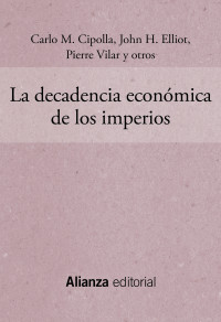 Carlo M. Cipolla, John H. Elliott, Pierre Vilar — La decadencia económica de los imperios