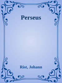 Rist, Johann — Perseus