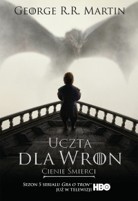 George R.R. Martin — George R.R. Martin - Pieśń Lodu i ognia - 05 - Uczta dla wron - Cienie Smierci