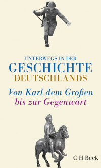 Hans Sarkowicz;Dorothee Meyer-Kahrweg; — Unterwegs in der Geschichte Deutschlands