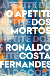 Ronaldo Costa Fernandes — O apetite dos mortos