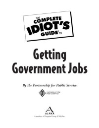 The Partnership for Public Service — The Complete Idiot's Guide to Getting Government Jobs