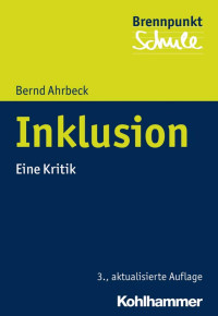 Bernd Ahrbeck — Inklusion: Eine Kritik