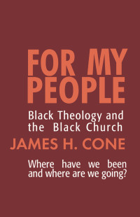 James H. Cone — For My People: Black Theology and the Black Church