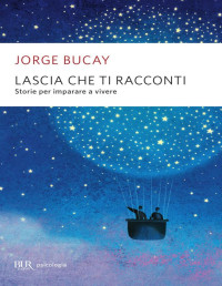 Jorge Bucay — Lascia che ti racconti: Storie per imparare a vivere