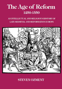 Ozment, Steven(Author) — Age of Reform, 1250-1550 : An Intellectual and Religious History of Late Medieval and Reformation Europe