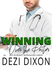 Dezi Dixon — Winning Over the Doctor (Hot & Heavy In Paradise Book 16)