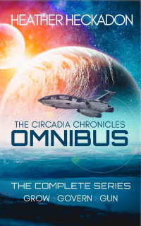 Heather Heckadon [Heckadon, Heather] — The Circadia Chronicles: Omnibus: The Complete Colonization Sci-Fi Series