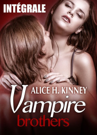 Kinney, Alice H. — Vampire Brothers - L'intégrale