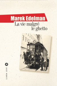 Marek Edelman [Edelman, Marek] — La vie malgré le ghetto